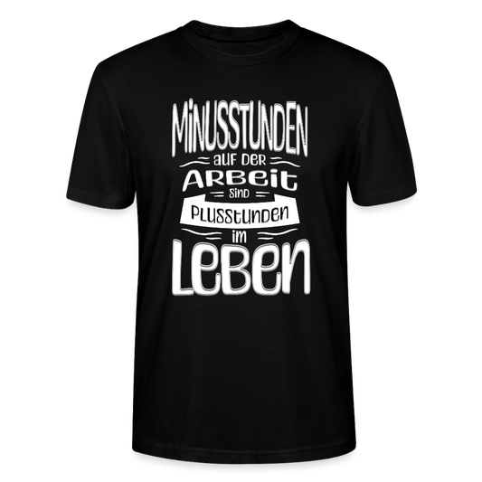 Minusstunden auf Arbeit sind Plusstunden im Leben - Stanley/Stella Unisex T-Shirt CRAFTER - Schwarz