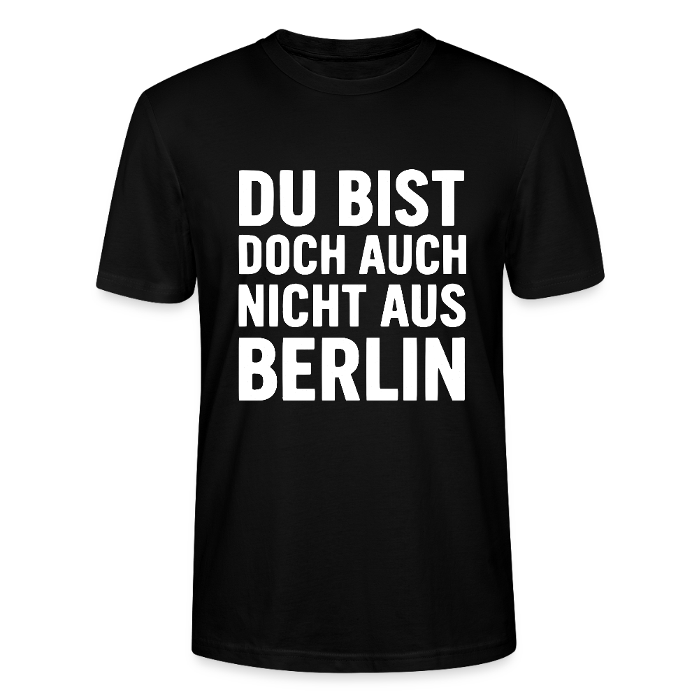 Du bist doch auch nicht aus Berlin - Stanley/Stella Unisex T-Shirt CRAFTER - Schwarz
