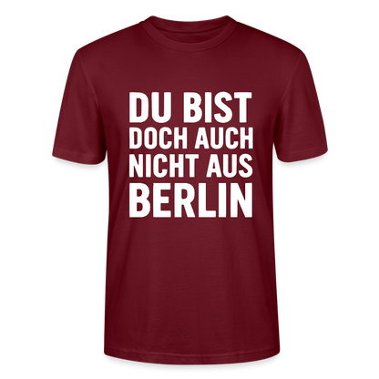 Du bist doch auch nicht aus Berlin - Stanley/Stella Unisex T-Shirt CRAFTER - Burgunderrot