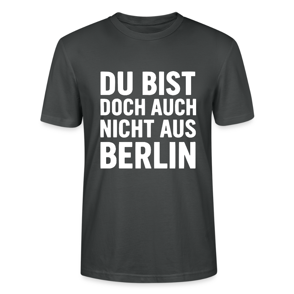 Du bist doch auch nicht aus Berlin - Stanley/Stella Unisex T-Shirt CRAFTER - Anthrazit