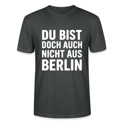 Du bist doch auch nicht aus Berlin - Stanley/Stella Unisex T-Shirt CRAFTER - Anthrazit