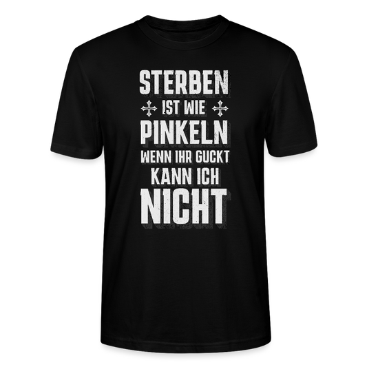 Sterben ist wie Pinkeln – Wenn ihr guckt, kann ich nicht - Unisex T-Shirt - Schwarz