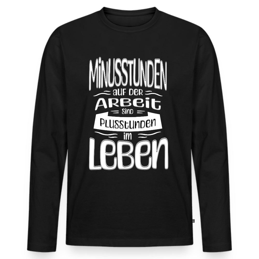 Minusstunden auf Arbeit sind Plusstunden im Leben  - Männer Premium Bio Langarmshirt - Schwarz
