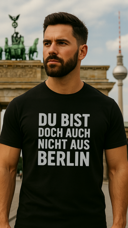 Du bist doch auch nicht aus Berlin - Premium T-Shirt