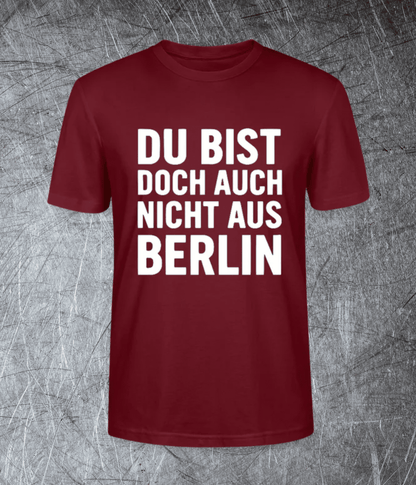 Du bist doch auch nicht aus Berlin - Premium T-Shirt