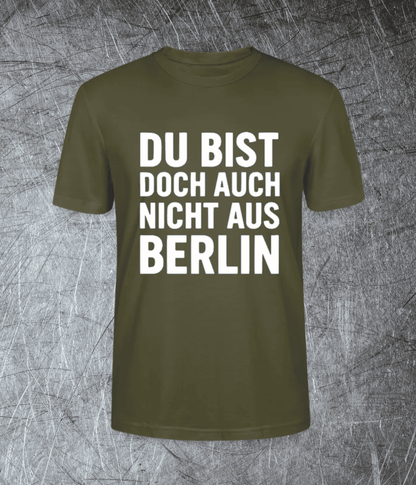 Du bist doch auch nicht aus Berlin - Premium T-Shirt