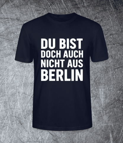 Du bist doch auch nicht aus Berlin - Premium T-Shirt